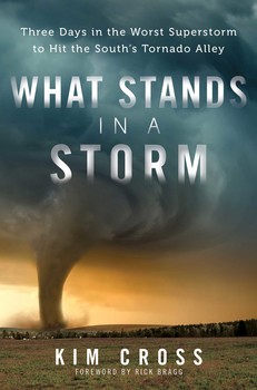 Review: What Stands in a Storm: Three Days in the Worst Superstorm to Hit the South’s Tornado Alley by Kim Cross