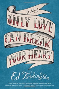 Review: Only Love Can Break Your Heart by Ed Tarkington