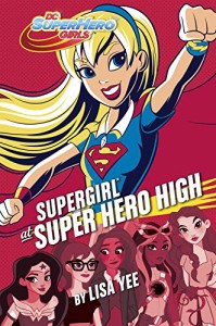 Review: Supergirl at Super Hero High (DC Super Hero Girls) by Lisa Yee