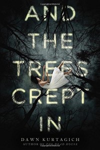 Review: And the Trees Crept In by Dawn Kurtagich