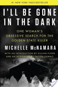 Audio Book Review: I’ll Be Gone in the Dark by Michelle McNamara