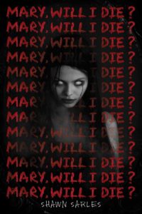 Review: Mary, Will I Die? by Shawn Sarles